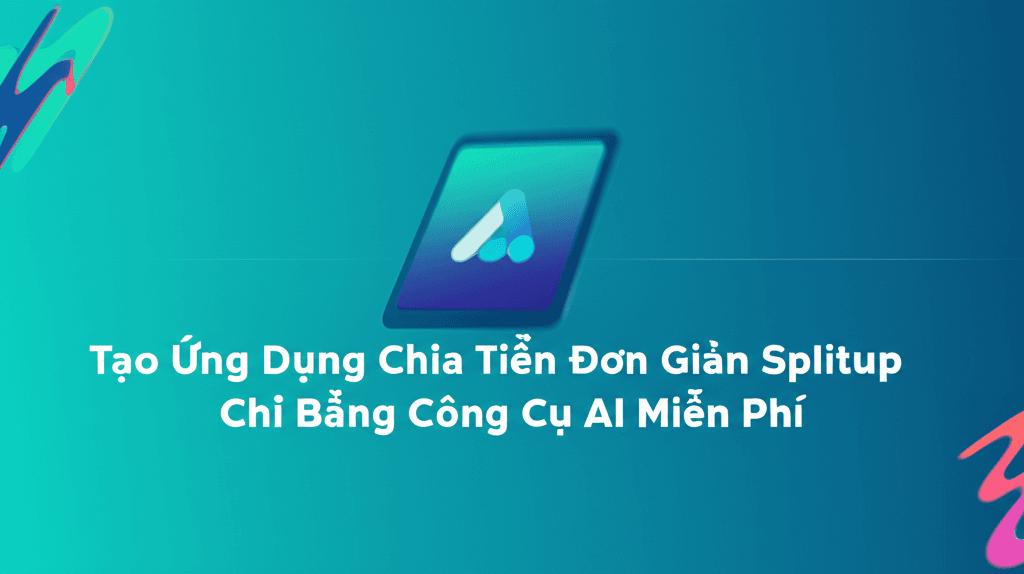 Tạo Ứng Dụng Chia Tiền Đơn Giản Splitup Chỉ Bằng Công Cụ AI Miễn Phí