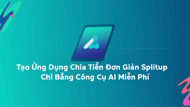 Tạo Ứng Dụng Chia Tiền Đơn Giản Splitup Chỉ Bằng Công Cụ AI Miễn Phí