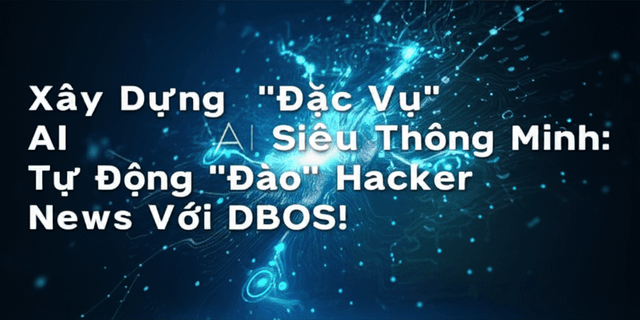 Xây Dựng "Đặc Vụ" AI Siêu Thông Minh: Tự Động "Đào" Hacker News Với DBOS!