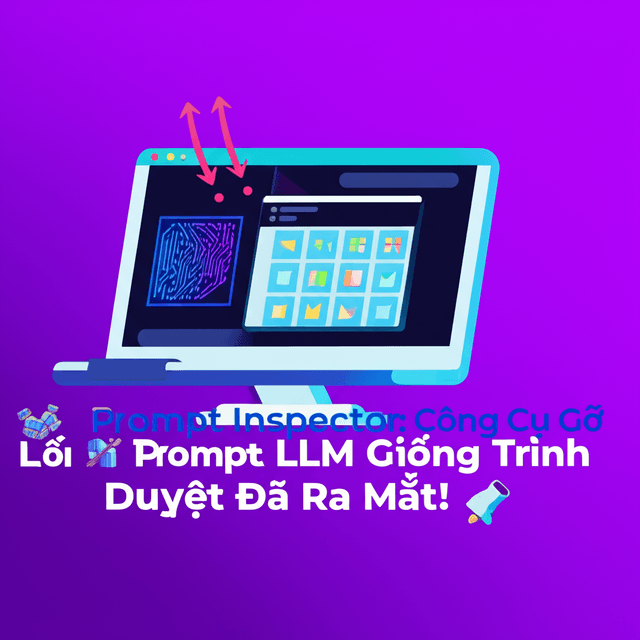 Prompt Inspector: Công Cụ Gỡ Lỗi Prompt LLM Giống Trình Duyệt Đã Ra Mắt!