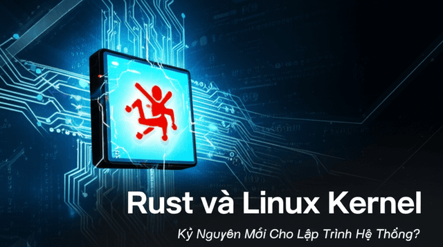 Rust và Linux Kernel: Kỷ Nguyên Mới Cho Lập Trình Hệ Thống?