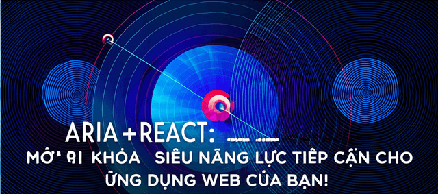 ARIA + React: Mở khóa siêu năng lực tiếp cận cho ứng dụng web của bạn!