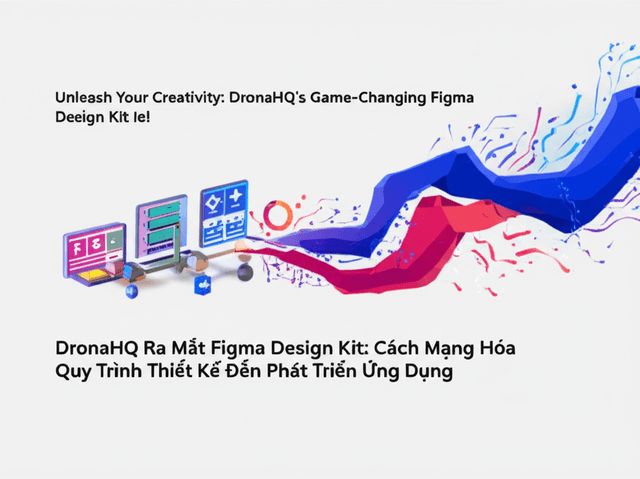 DronaHQ Ra Mắt Figma Design Kit: Cách Mạng Hóa Quy Trình Thiết Kế Đến Phát Triển Ứng Dụng