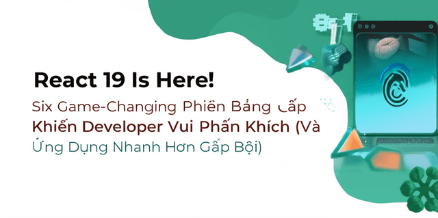 Chào React 19: Phiên Bản Nâng Cấp Khiến Developer Vui Phấn Khích (Và Ứng Dụng Nhanh Hơn Gấp Bội)!