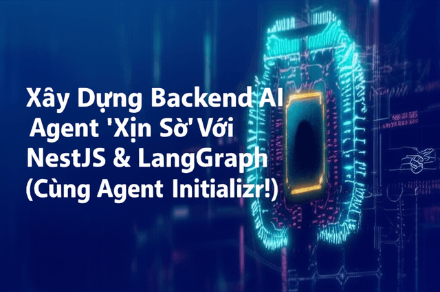 Xây Dựng Backend AI Agent 'Xịn Sò' Với NestJS & LangGraph (Cùng Agent Initializr!)