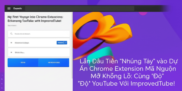 Lần Đầu Tiên "Nhúng Tay" vào Dự Án Chrome Extension Mã Nguồn Mở Khổng Lồ: Cùng "Độ" YouTube Với ImprovedTube!