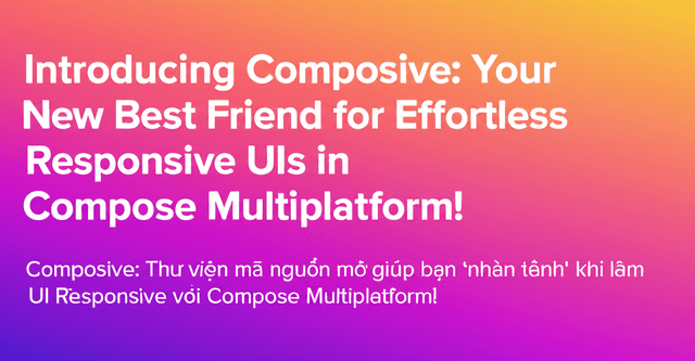 Composive: Thư viện mã nguồn mở giúp bạn 'nhàn tênh' khi làm UI Responsive với Compose Multiplatform!