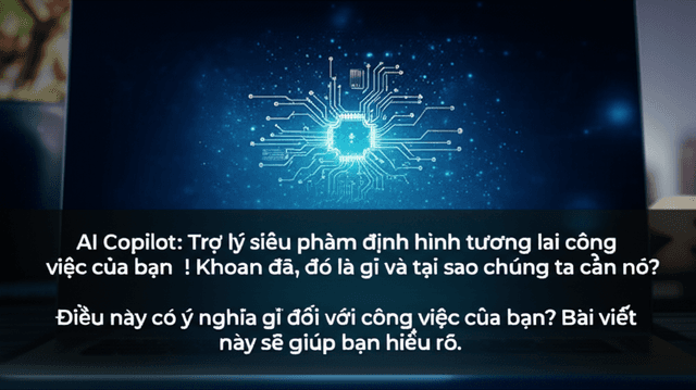 AI Copilot: Trợ lý siêu phàm định hình tương lai công việc của bạn! Khoan đã, đó là gì và tại sao chúng ta cần nó? Điều này có ý nghĩa gì đối với công việc của bạn? Bài viết này sẽ giúp bạn hiểu rõ.