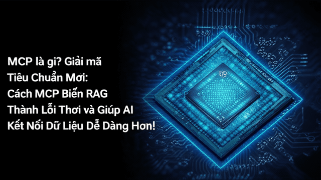 MCP là gì? Giải mã Tiêu Chuẩn Mới: Cách MCP Biến RAG Thành Lỗi Thời và Giúp AI Kết Nối Dữ Liệu Dễ Dàng Hơn!