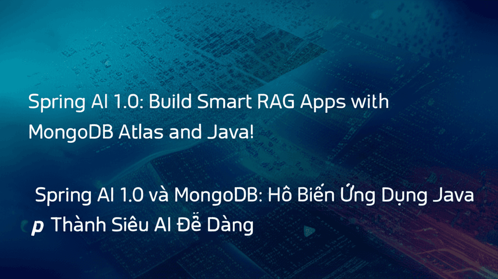 Spring AI 1.0 và MongoDB: Hô Biến Ứng Dụng Java Thành Siêu AI Dễ Dàng