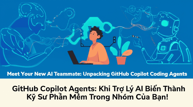 GitHub Copilot Agents: Khi Trợ Lý AI Biến Thành Kỹ Sư Phần Mềm Trong Nhóm Của Bạn!