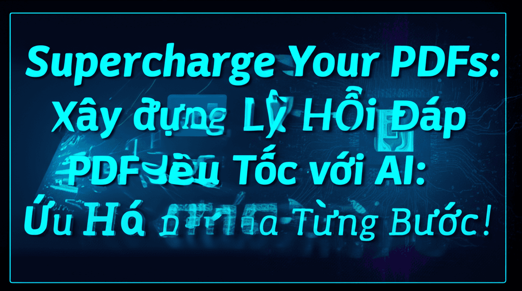 Xây dựng Trợ Lý Hỏi Đáp PDF Siêu Tốc với AI: Tối Ưu Hóa Từng Bước!
