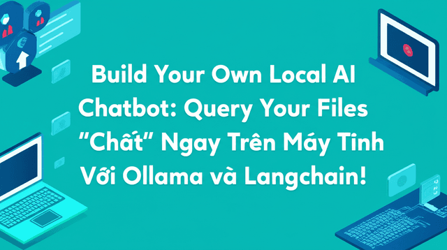Làm Chatbot AI Cực "Chất" Ngay Trên Máy Tính Với Ollama và Langchain!