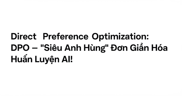 DPO - 'Siêu Anh Hùng' Đơn Giản Hóa Huấn Luyện AI!