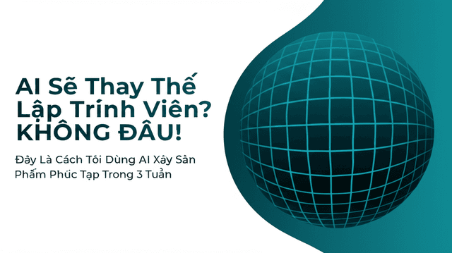 AI Sẽ Thay Thế Lập Trình Viên? KHÔNG ĐÂU! Đây Là Cách Tôi Dùng AI Xây Sản Phẩm Phức Tạp Trong 3 Tuần