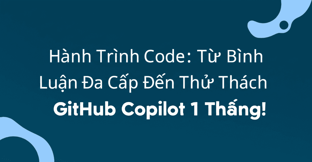 Hành Trình Code: Từ Bình Luận Đa Cấp Đến Thử Thách GitHub Copilot 1 Tháng!