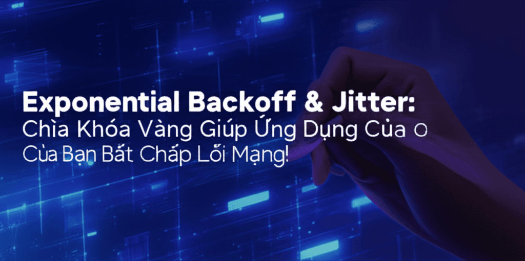 Exponential Backoff & Jitter: Chìa Khóa Vàng Giúp Ứng Dụng Của Bạn Bất Chấp Lỗi Mạng!