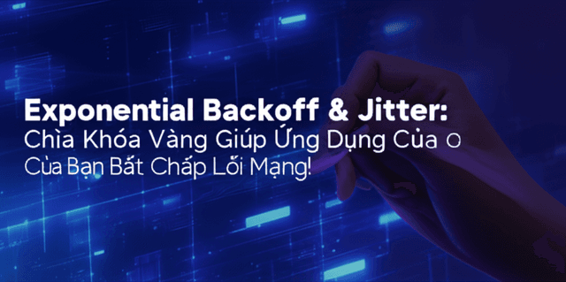 Exponential Backoff & Jitter: Chìa Khóa Vàng Giúp Ứng Dụng Của Bạn Bất Chấp Lỗi Mạng!