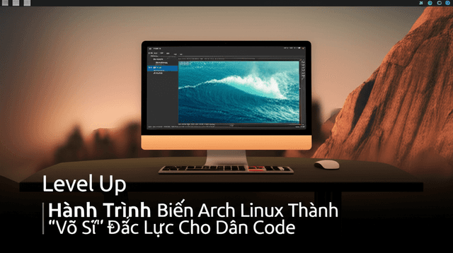 Hành Trình Biến Arch Linux Thành 'Võ Sĩ' Đắc Lực Cho Dân Code