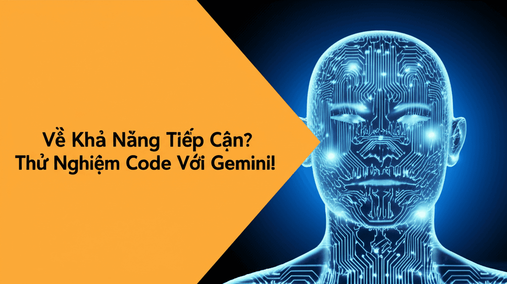AI Có Thực Sự Hiểu Về Khả Năng Tiếp Cận? Thử Nghiệm Code Với Gemini!