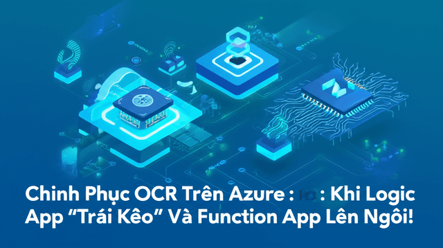 Chinh Phục OCR Trên Azure: Khi Logic App “Trái Kèo” Và Function App Lên Ngôi!