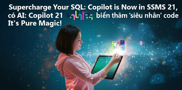 SQL Server Management Studio (SSMS) có AI: Copilot 21 biến bạn thành 'siêu nhân' code SQL!