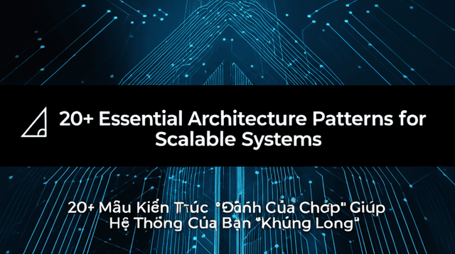 20+ Mẫu Kiến Trúc "Đỉnh Của Chóp" Giúp Hệ Thống Của Bạn "Khủng Long"