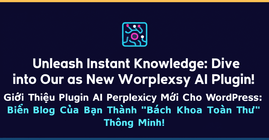 Giới Thiệu Plugin AI Perplexity Mới Cho WordPress: Biến Blog Của Bạn Thành "Bách Khoa Toàn Thư" Thông Minh!