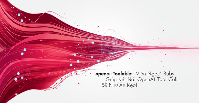 openai-toolable: 'Viên Ngọc' Ruby Giúp Kết Nối OpenAI Tool Calls Dễ Như Ăn Kẹo!
