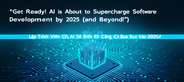Lập Trình Viên Ơi, AI Sẽ Biến Đổi Công Việc Của Bạn Ra Sao Vào 2025?