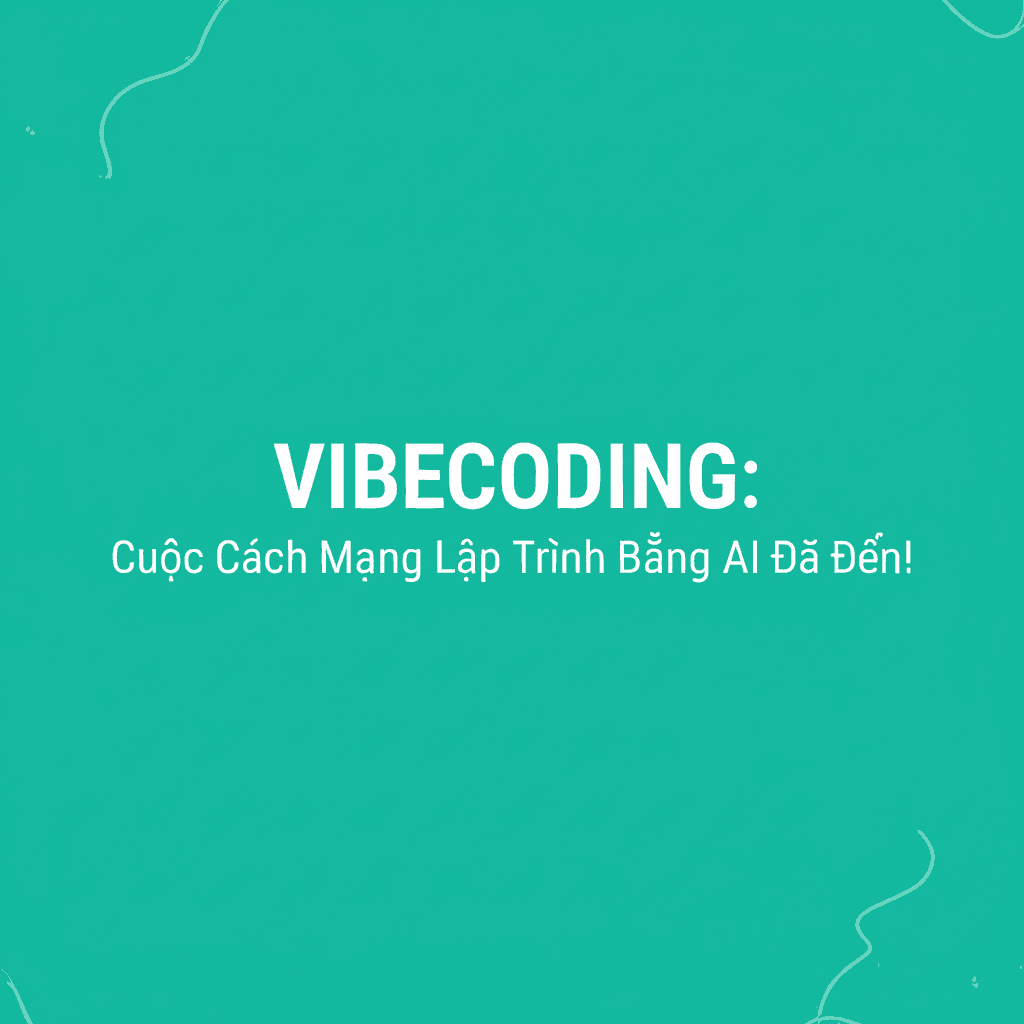 Vibecoding: Cuộc Cách Mạng Lập Trình Bằng AI Đã Đến!