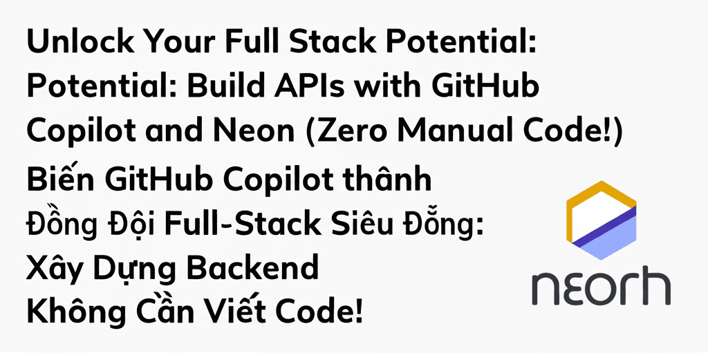 Biến GitHub Copilot thành Đồng Đội Full-Stack Siêu Đẳng: Xây Dựng Backend Không Cần Viết Code!