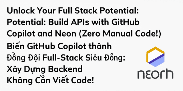 Biến GitHub Copilot thành Đồng Đội Full-Stack Siêu Đẳng: Xây Dựng Backend Không Cần Viết Code!