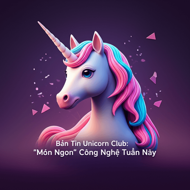 Bản Tin Unicorn Club: "Món Ngon" Công Nghệ Tuần Này