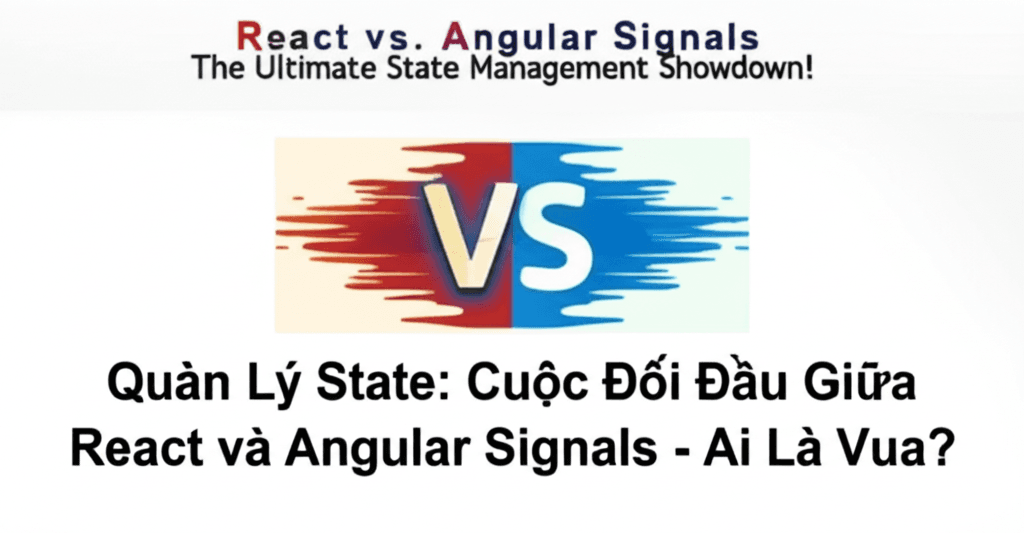 Quản Lý State: Cuộc Đối Đầu Giữa React và Angular Signals - Ai Là Vua?