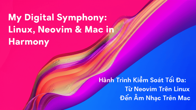 Hành Trình Kiểm Soát Tối Đa: Từ Neovim Trên Linux Đến Âm Nhạc Trên Mac