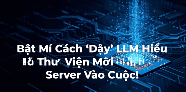 Bật Mí Cách 'Dạy' LLM Hiểu Rõ Thư Viện Mới: MCP Server Vào Cuộc!