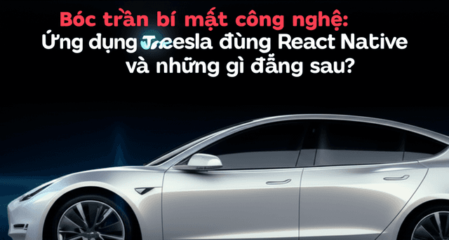 Bóc trần bí mật công nghệ: Ứng dụng Tesla dùng React Native và những gì đằng sau?