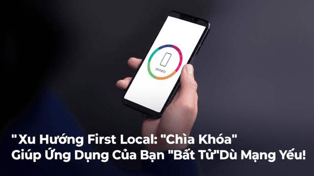Xu Hướng First Local: "Chìa Khóa" Giúp Ứng Dụng Của Bạn "Bất Tử" Dù Mạng Yếu!