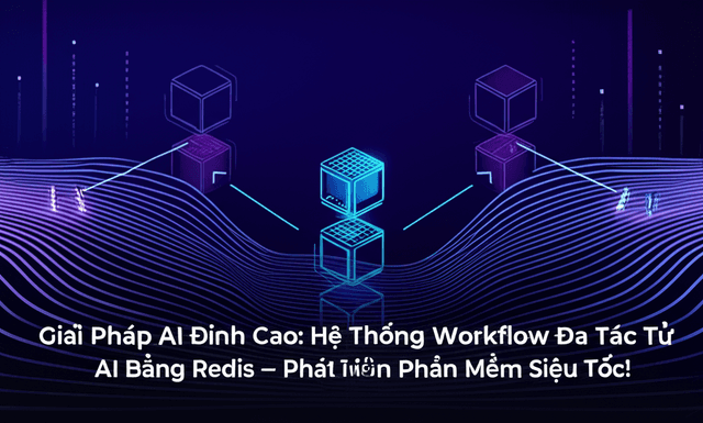 Giải Pháp AI Đỉnh Cao: Hệ Thống Workflow Đa Tác Tử AI Bằng Redis – Phát Triển Phần Mềm Siêu Tốc!
