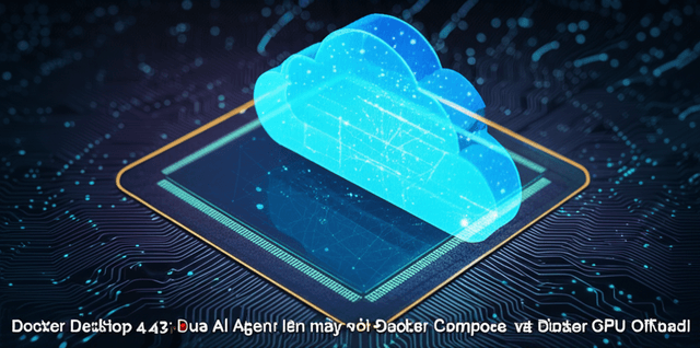 Docker Desktop 4.43: Đưa AI Agent lên mây với Docker Compose và Docker Offload!