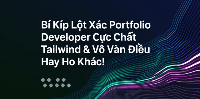 Bí Kíp Lột Xác Portfolio Developer Cực Chất: Next.js, Tailwind & Vô Vàn Điều Hay Ho Khác!
