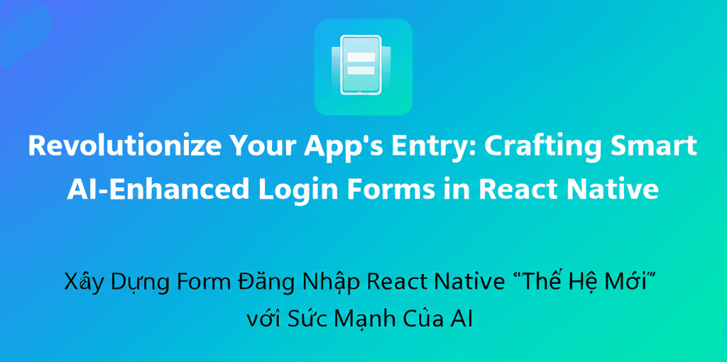 Xây Dựng Form Đăng Nhập React Native “Thế Hệ Mới” Với Sức Mạnh Của AI