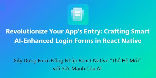 Xây Dựng Form Đăng Nhập React Native “Thế Hệ Mới” Với Sức Mạnh Của AI