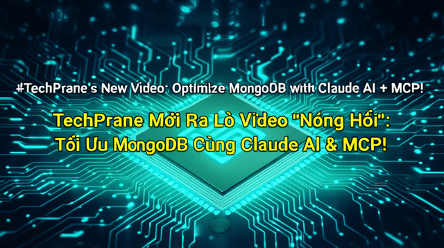TechPrane Mới Ra Lò Video "Nóng Hổi": Tối Ưu MongoDB Cùng Claude AI & MCP!