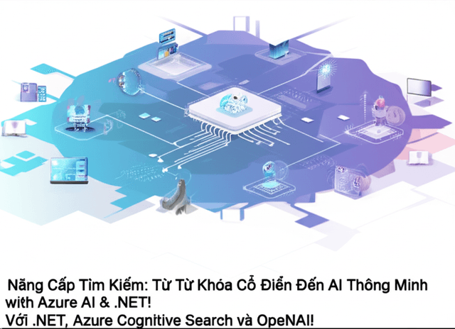 Nâng Cấp Tìm Kiếm: Từ Từ Khóa Cổ Điển Đến AI Thông Minh Với .NET, Azure Cognitive Search và OpenAI!