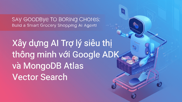 Xây dựng AI Trợ lý siêu thị thông minh với Google ADK và MongoDB Atlas Vector Search