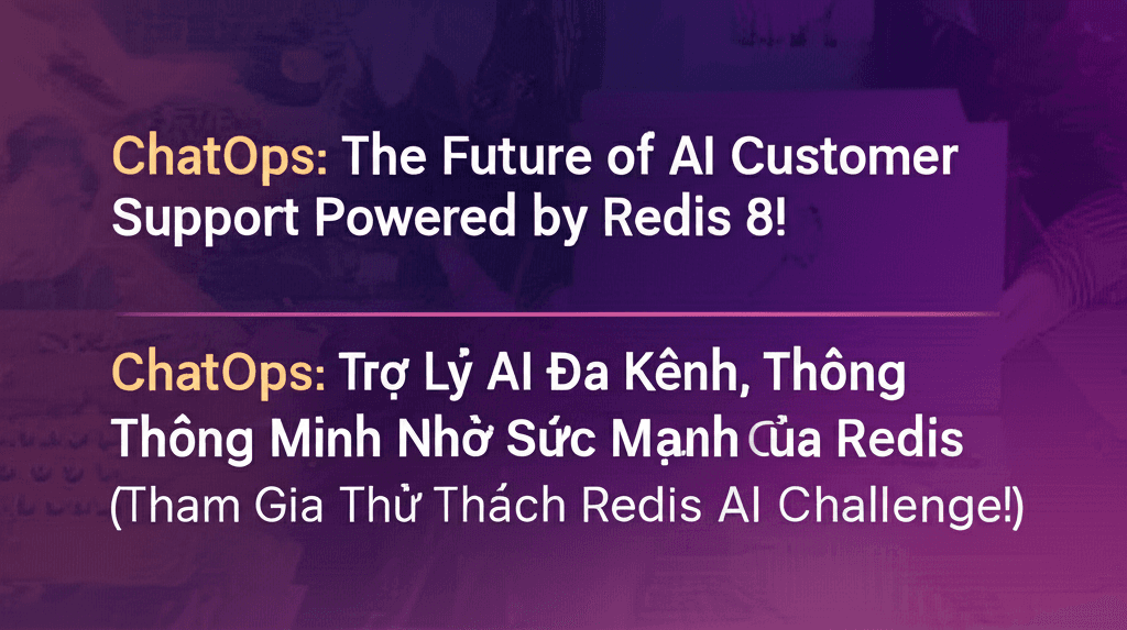 ChatOps: Trợ Lý AI Đa Kênh, Thông Minh Nhờ Sức Mạnh Của Redis (Tham Gia Thử Thách Redis AI Challenge!)
