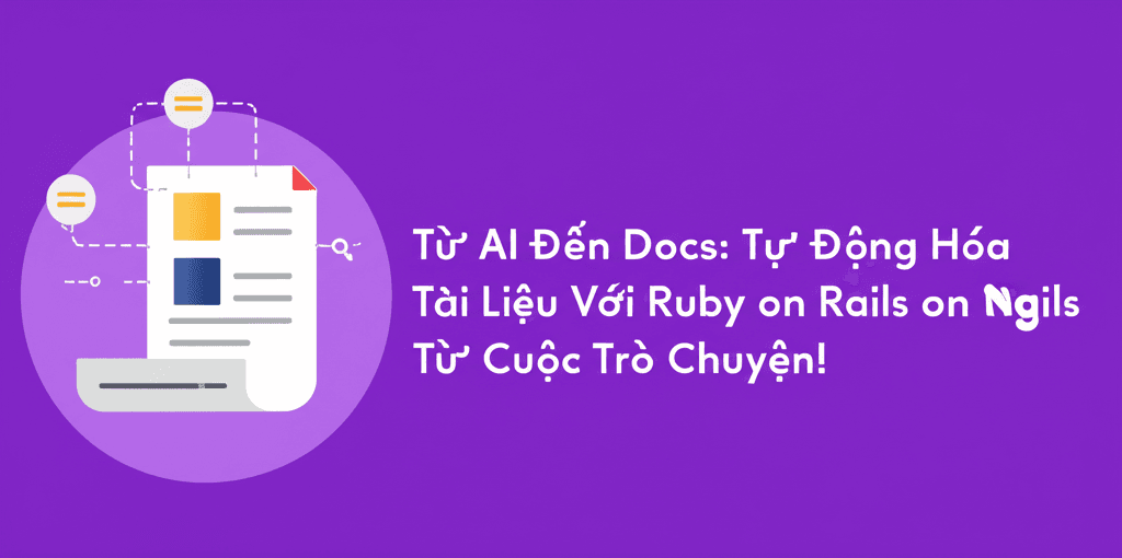 Từ AI Đến Docs: Tự Động Hóa Tài Liệu Với Ruby on Rails Ngay Từ Cuộc Trò Chuyện!