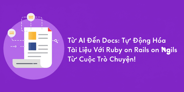 Từ AI Đến Docs: Tự Động Hóa Tài Liệu Với Ruby on Rails Ngay Từ Cuộc Trò Chuyện!